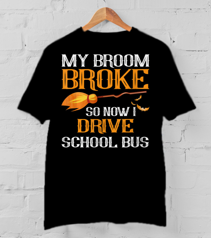 My Broom Broke So Now I Drive School Bus Halloween T-Shirt