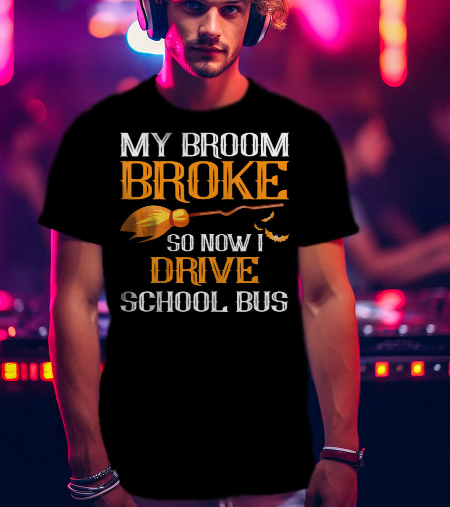 My Broom Broke So Now I Drive School Bus Halloween T-Shirt