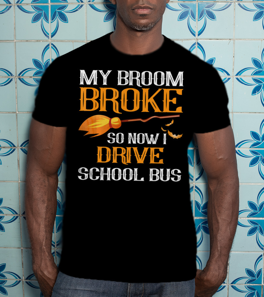 My Broom Broke So Now I Drive School Bus Halloween T-Shirt