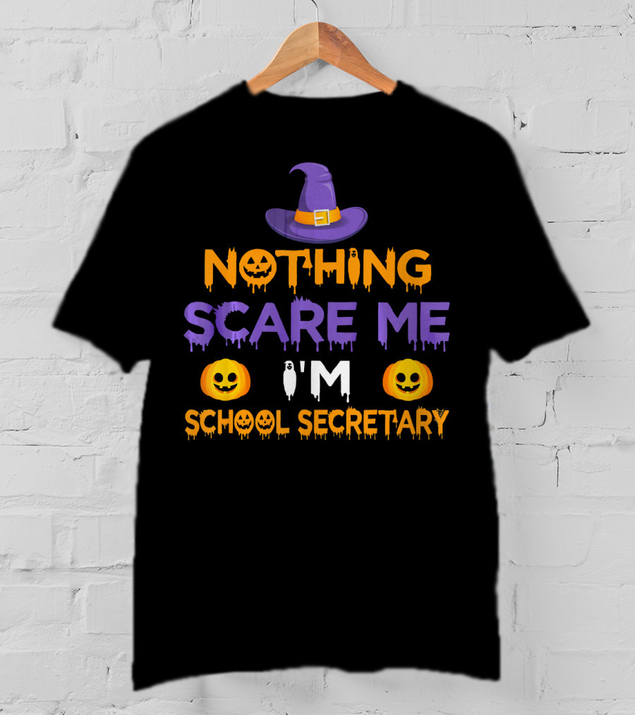 Nothing Scare Me I'm School Secretary Halloween Pumpkin Witch Hat Fun T-Shirt