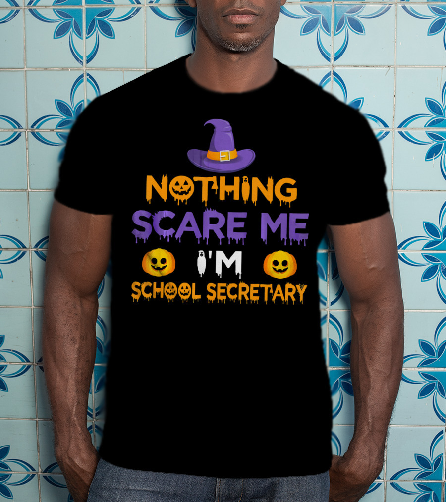 Nothing Scare Me I'm School Secretary Halloween Pumpkin Witch Hat Fun T-Shirt