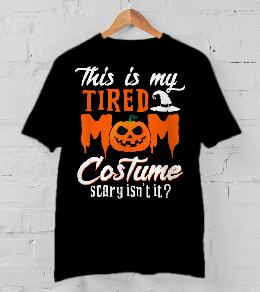 This Is My Tired Mom Costume Scary Isn't It Pumpkin Hat T-Shirt