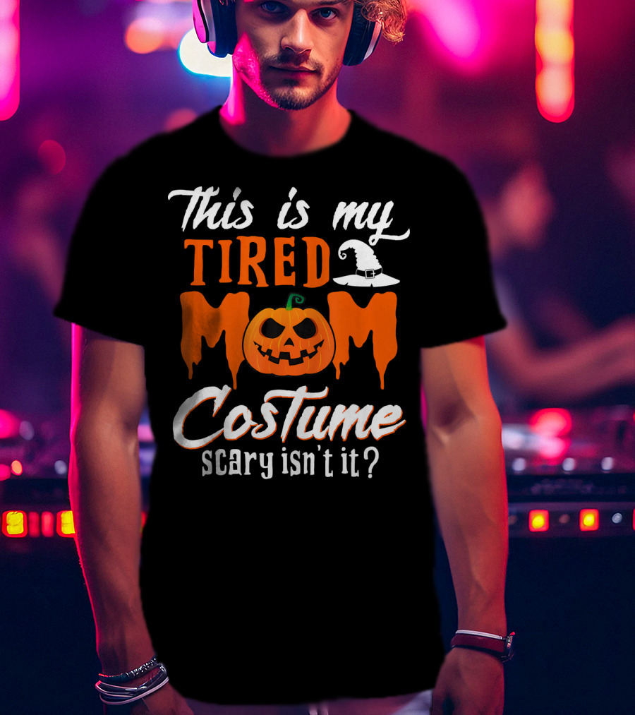This Is My Tired Mom Costume Scary Isn't It Pumpkin Hat T-Shirt