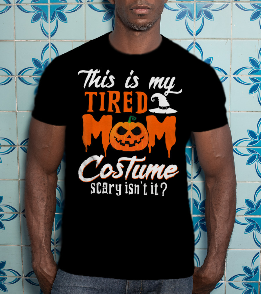 This Is My Tired Mom Costume Scary Isn't It Pumpkin Hat T-Shirt