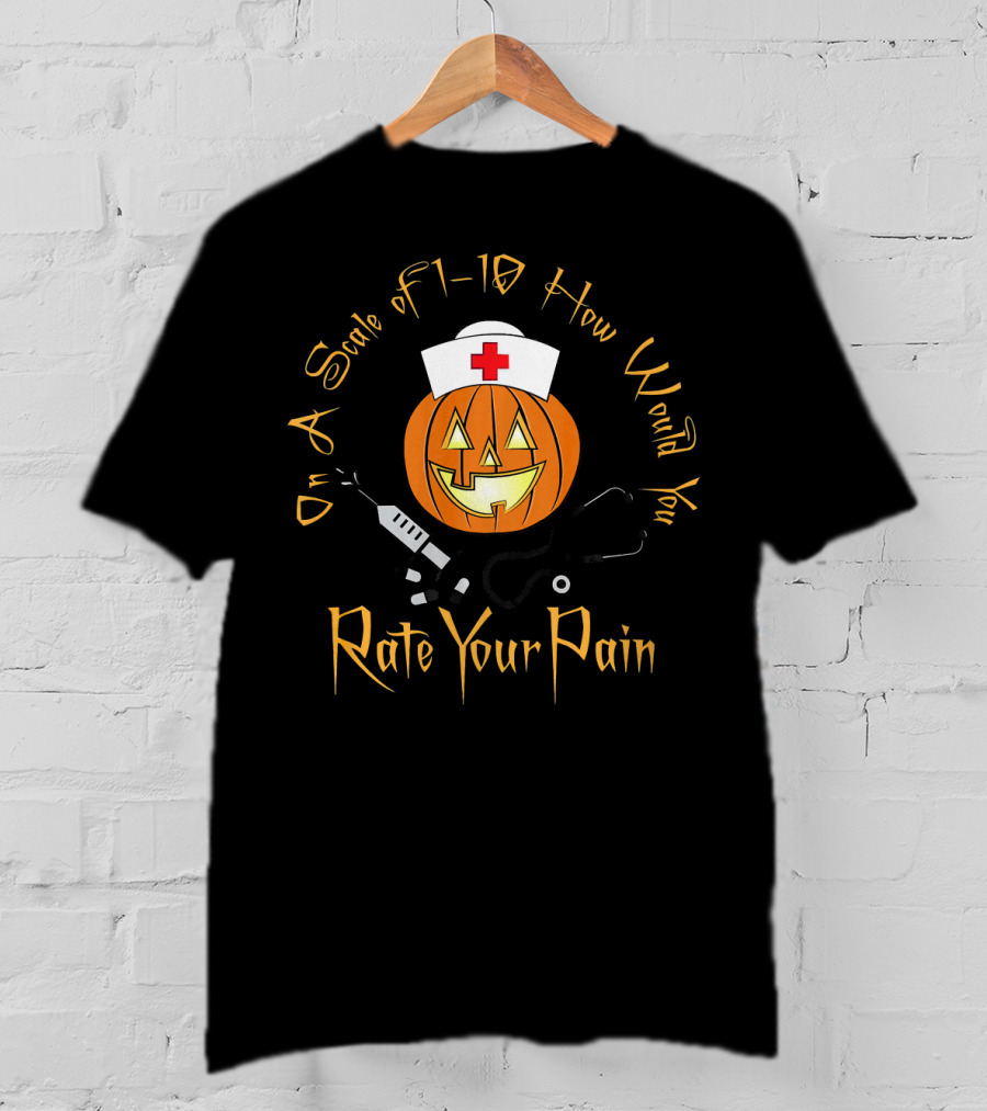 On A Scale Of 1-10 How Would You Rate Your Pain Halloween Nurse Doctor Pumpkin T-Shirt