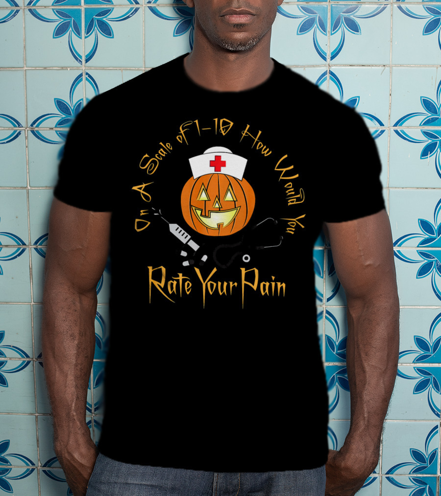 On A Scale Of 1-10 How Would You Rate Your Pain Halloween Nurse Doctor Pumpkin T-Shirt