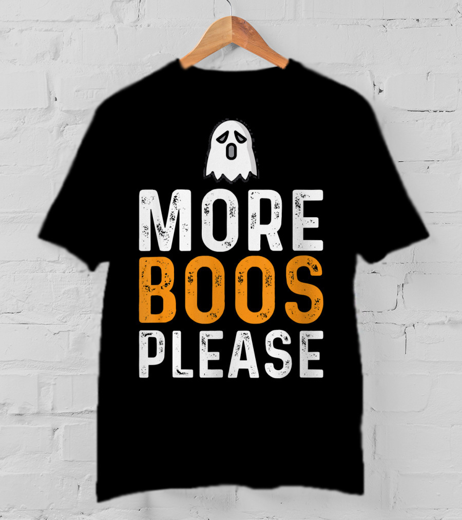 MORE BOOS PLEASE Ghost Halloween Fun T-Shirt