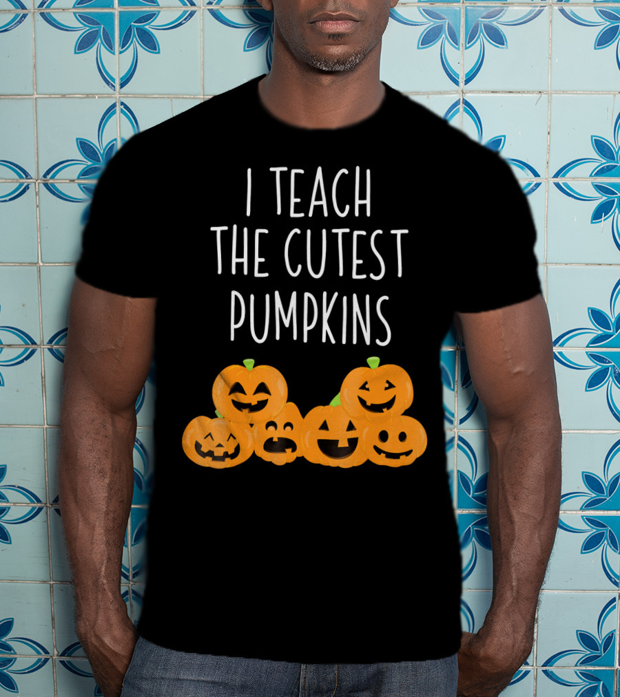 I Teach The Cutest Pumpkins Teachers Halloween T-Shirt