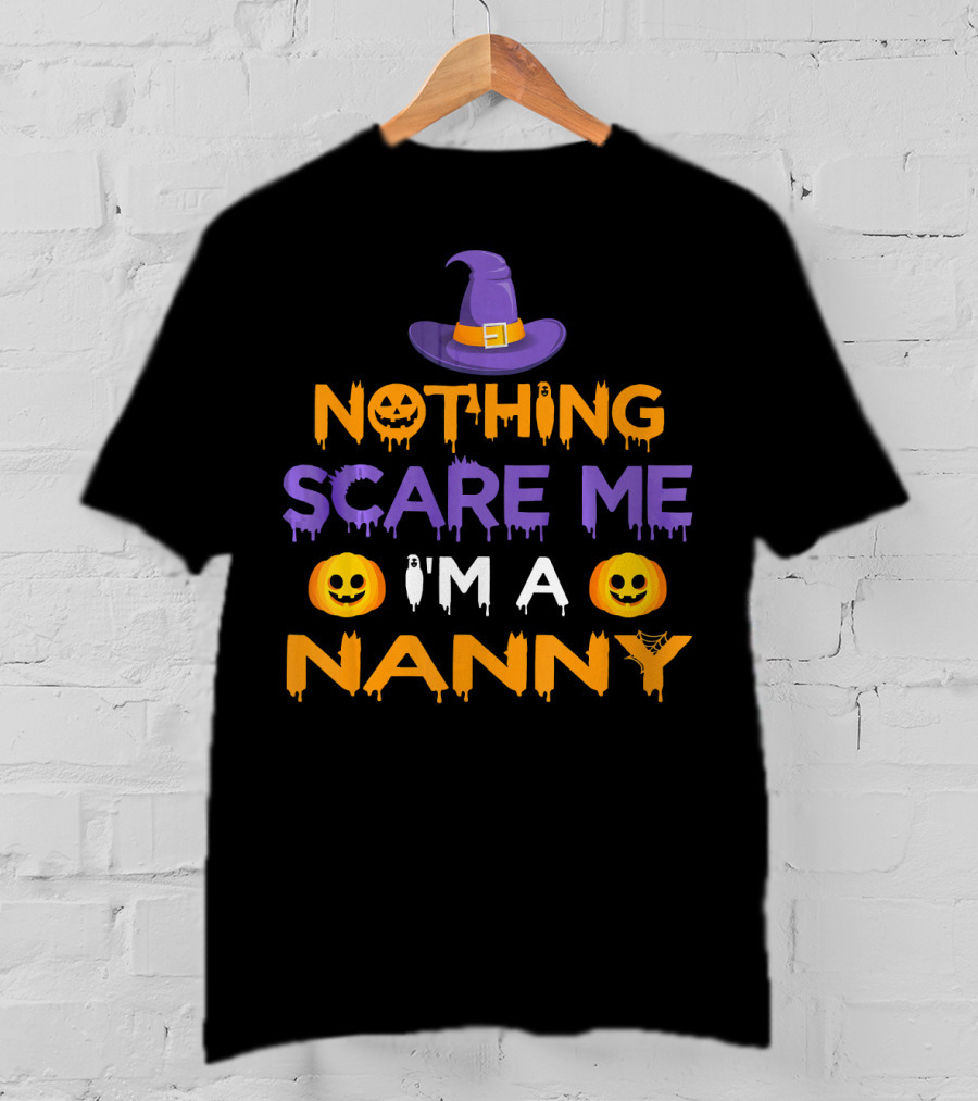 Halloween Witch Hat Pumpkin Nothing Scare Me I'm A Nanny T-Shirt