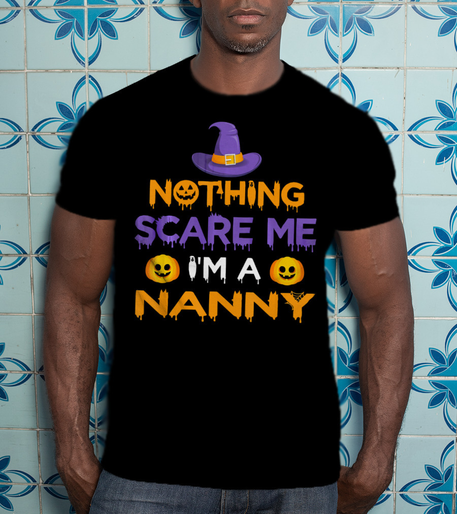 Halloween Witch Hat Pumpkin Nothing Scare Me I'm A Nanny T-Shirt