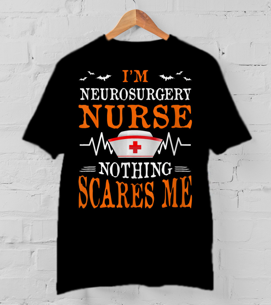 I'm Neurosurgery Nurse Nothing Scares Me Nurse Cap Bats And Heartbeat T-Shirt