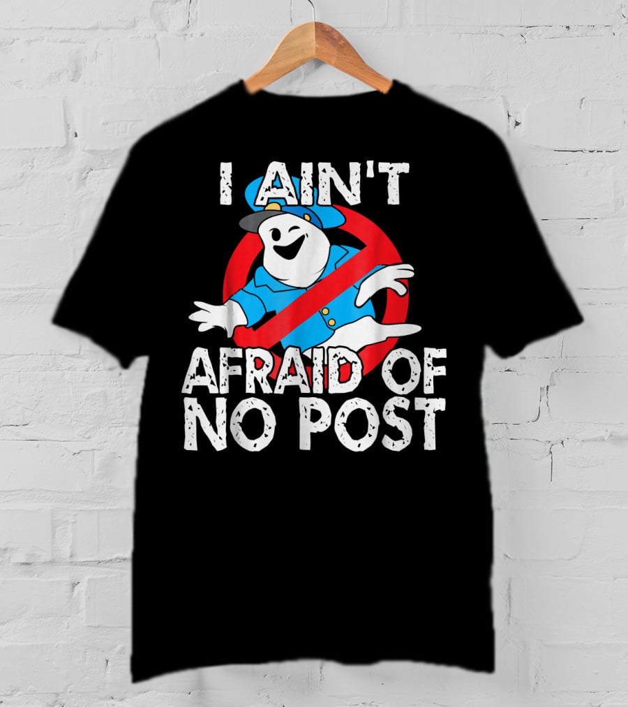 I Aint Afraid Of No Post Ghost Style Humor T-Shirt