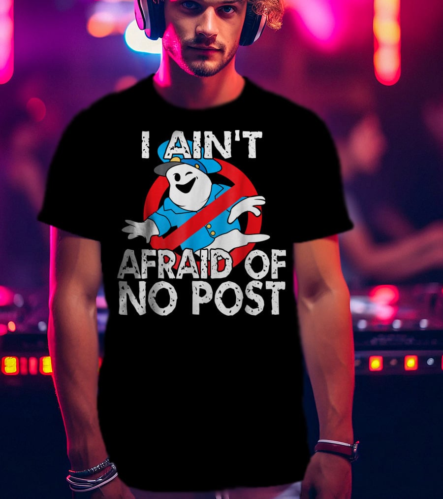 I Aint Afraid Of No Post Ghost Style Humor T-Shirt