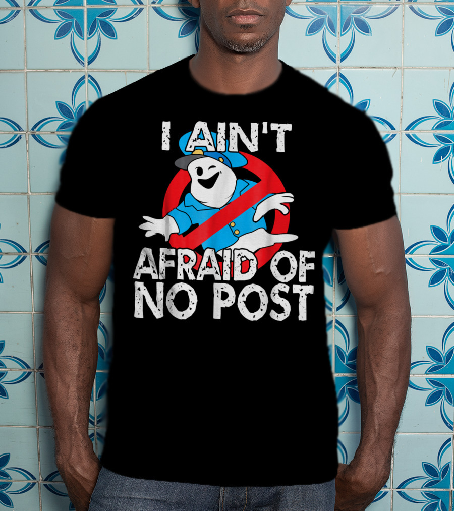 I Aint Afraid Of No Post Ghost Style Humor T-Shirt