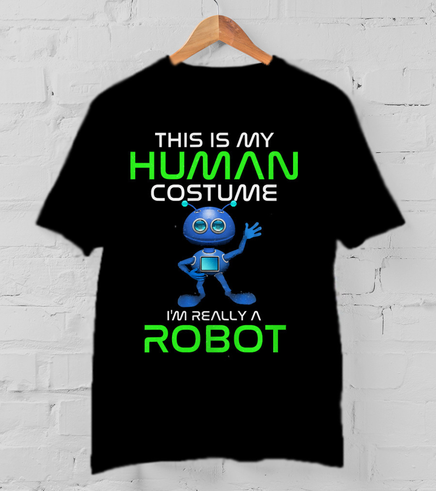 This Is My Human Costume I'm Really A Robot T-Shirt