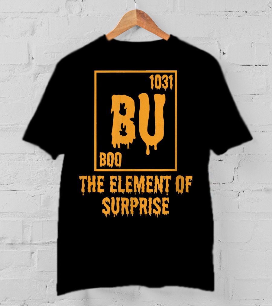 BU 1031 Boo The Element Of Surprise T-Shirt