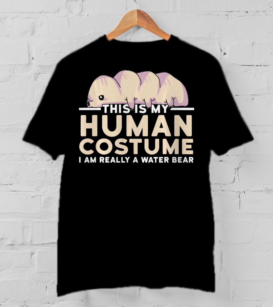 This Is My Human Costume I Am Really A Water Bear T-Shirt