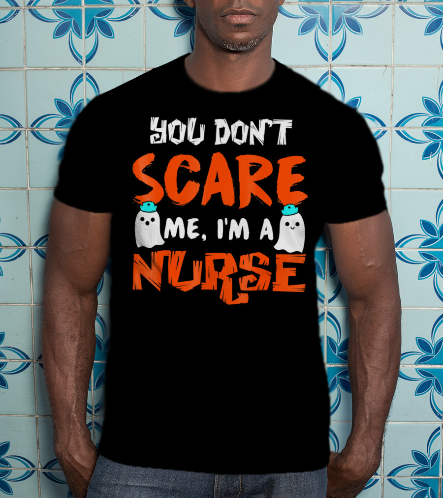 You Don't Scare Me I'm A Nurse With Ghosts Halloween T-Shirt
