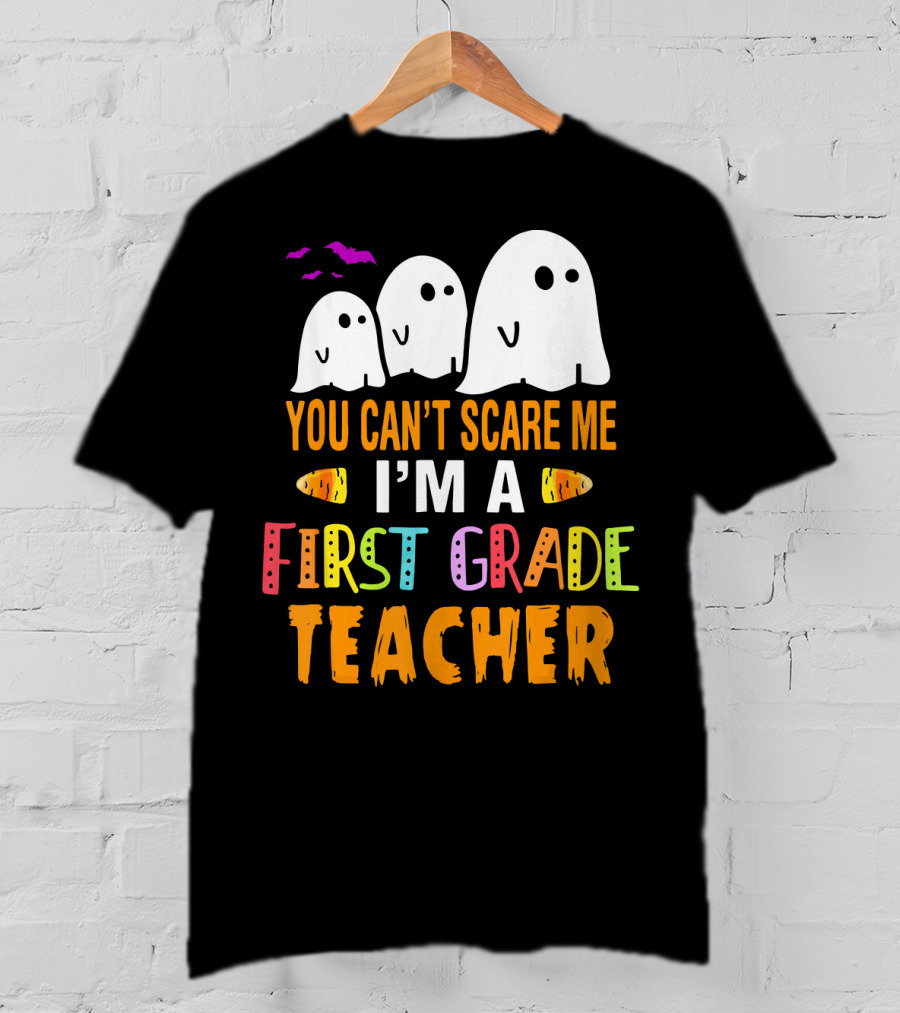 You Can't Scare Me I'm A 1st Grade Teacher With Ghosts And Halloween T-Shirt