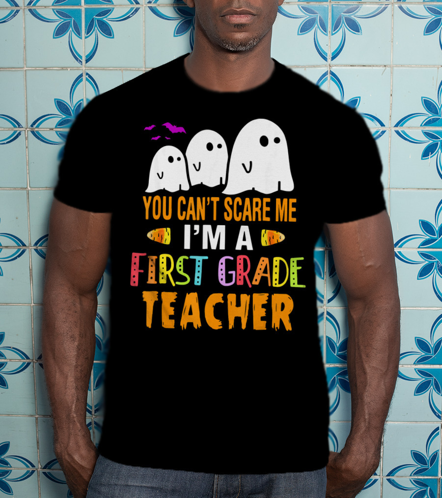 You Can't Scare Me I'm A 1st Grade Teacher With Ghosts And Halloween T-Shirt