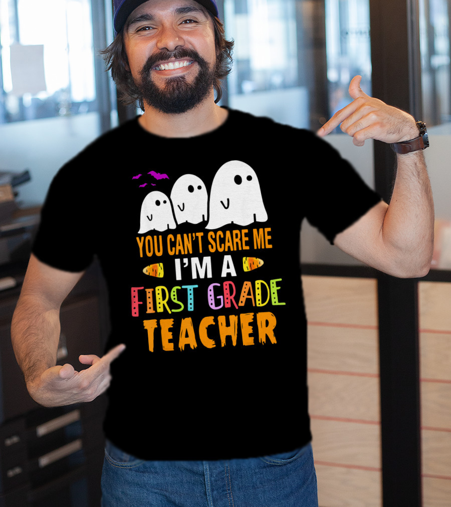 You Can't Scare Me I'm A 1st Grade Teacher With Ghosts And Halloween T-Shirt