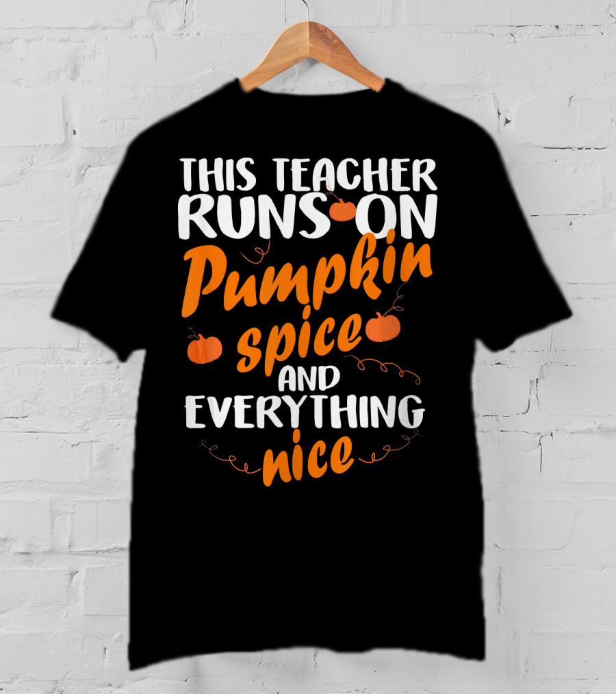 This Teacher Runs On Pumpkin Spice And Everything Nice T-Shirt