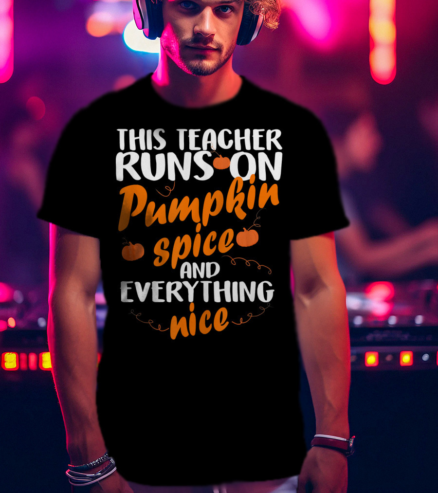 This Teacher Runs On Pumpkin Spice And Everything Nice T-Shirt