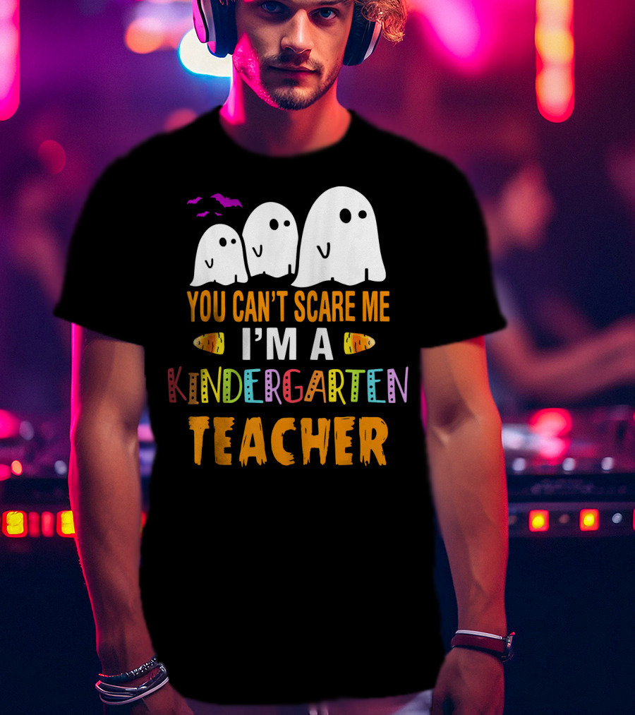 You Can't Scare Me I'm A Kindergarten Teacher Ghosts Halloween Bats T-Shirt