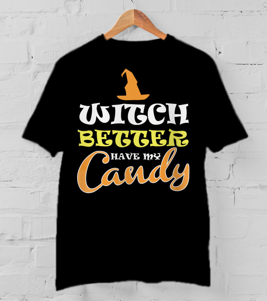 Witch Better Have My Candy Trendy Hat Halloween T-Shirt