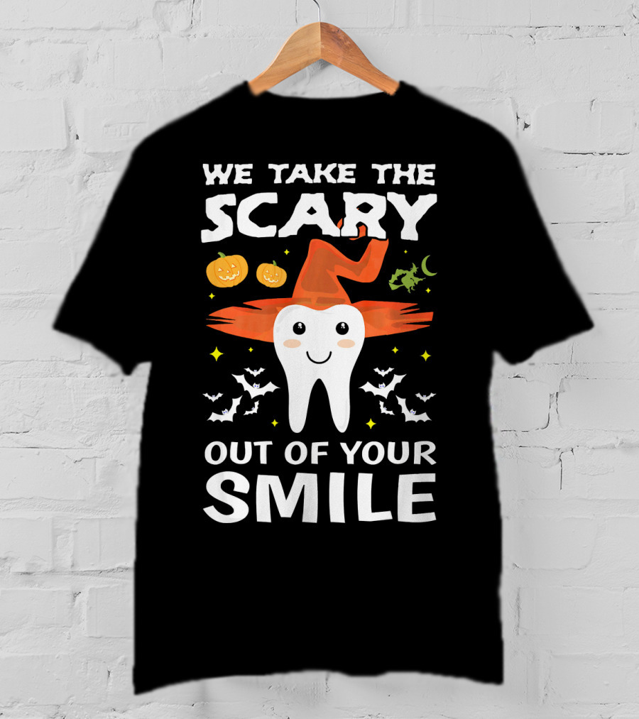 We Take The Scary Out Of Your Smile Cute Monster Tooth Dentist Halloween Out T-Shirt