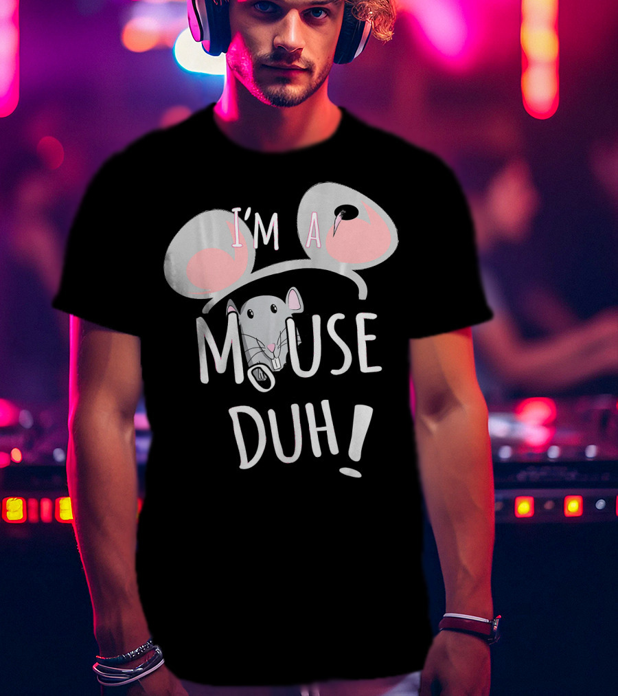 I'm A Mouse Duh Funny Costume Ears And Nose T-Shirt