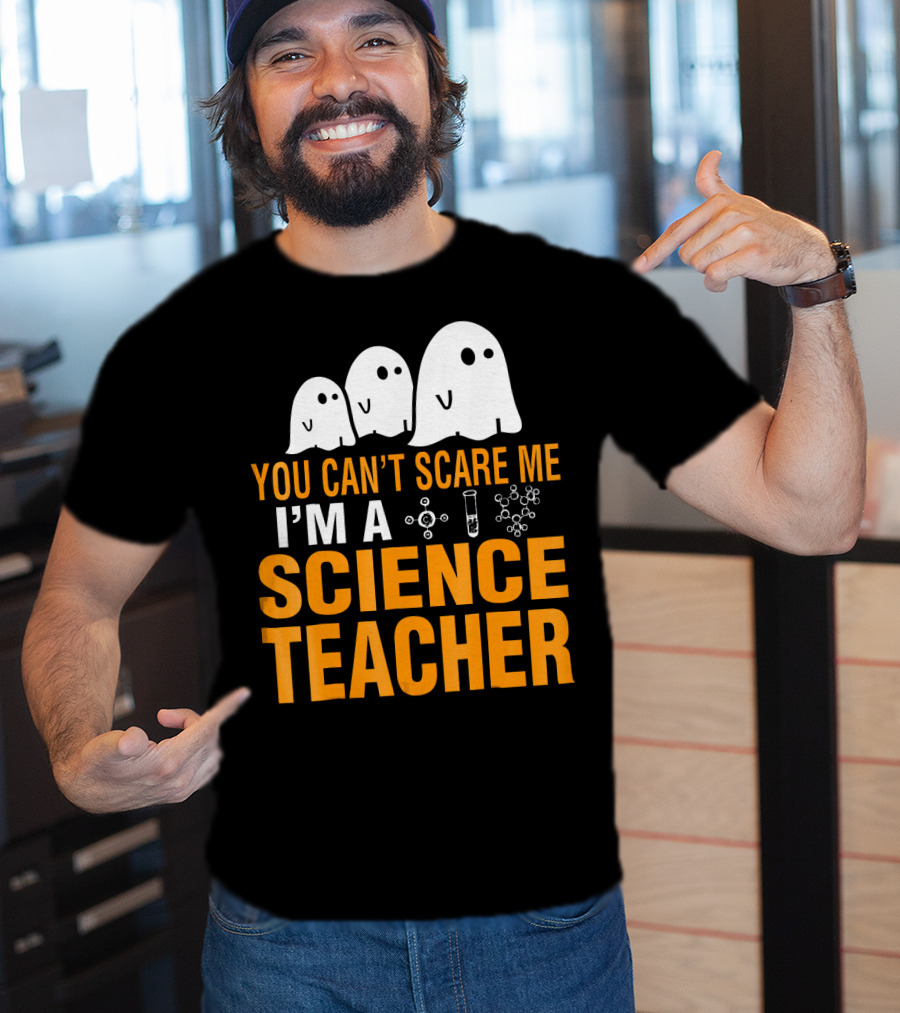 You Can't Scare Me I'm A Science Teacher Ghosts Molecule Test Tube Chemistry Elements T-Shirt