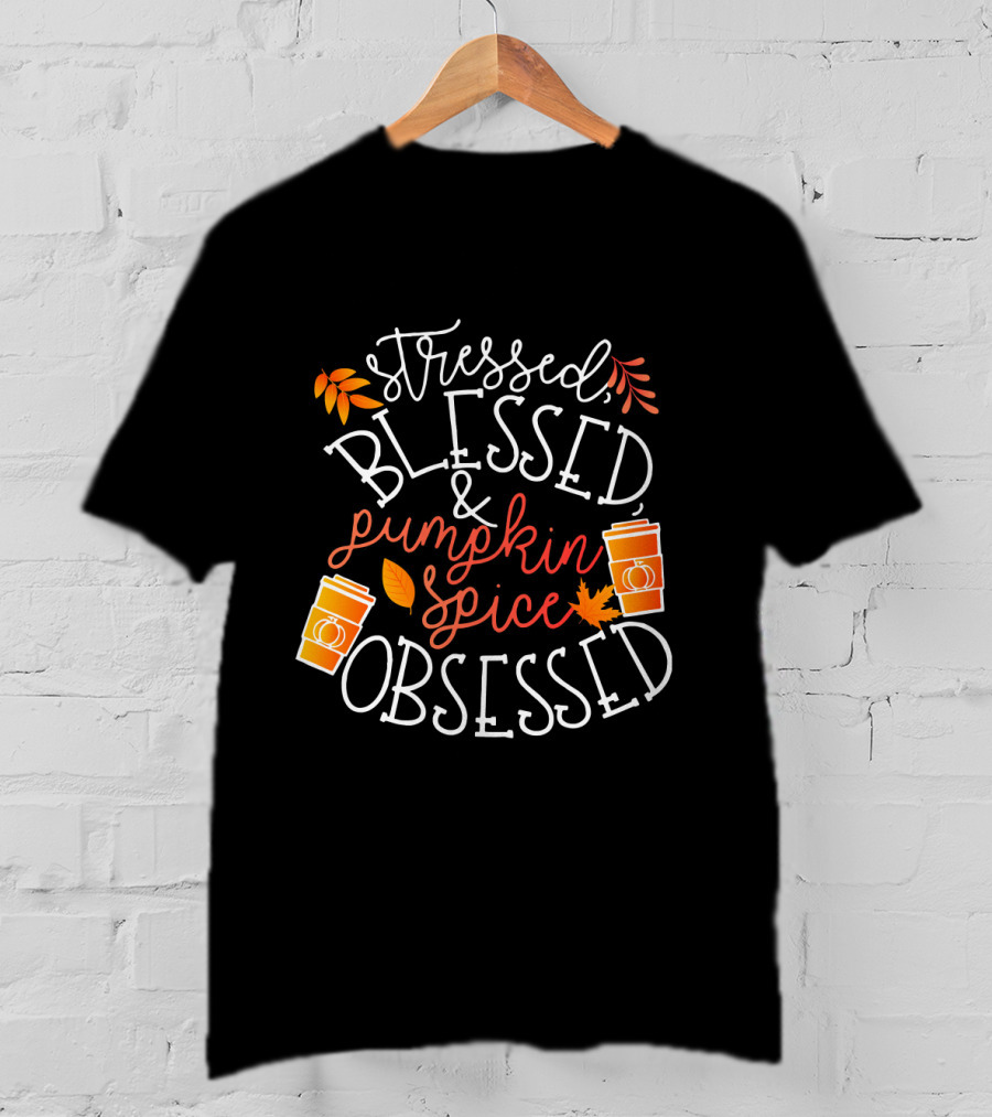 Stressed Blessed And Pumpkin Spice Obsessed T-Shirt