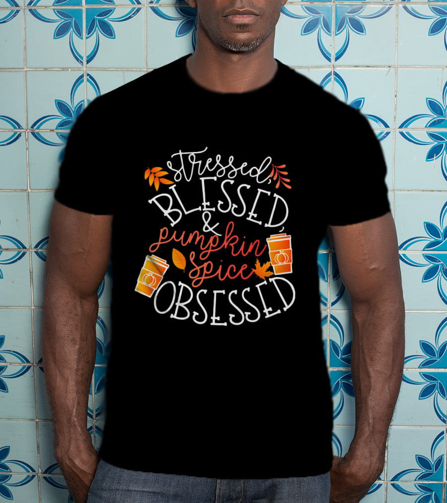 Stressed Blessed And Pumpkin Spice Obsessed T-Shirt