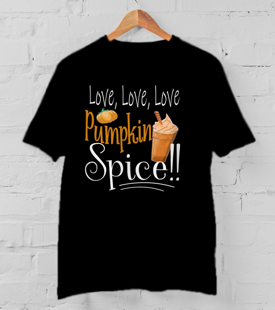 Love Love Love Pumpkin Spice Frappe Coffee T-Shirt