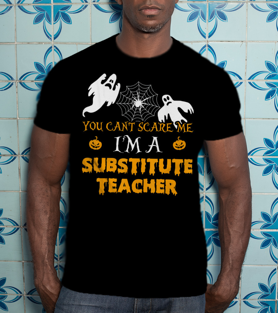You Can't Scare Me I'm A Substitute Teacher Ghosts Spider Web Pumpkin T-Shirt