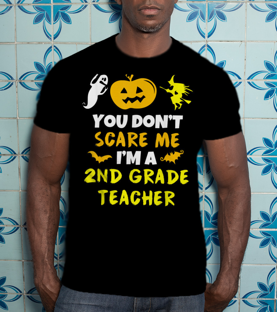 You Don't Scare Me I'm A 2nd Grade Teacher Halloween Ghost Pumpkin Witch T-Shirt