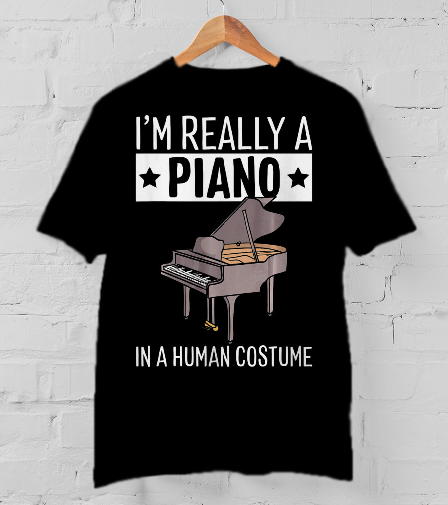 I'M Really A Piano In A Human Costume T-Shirt