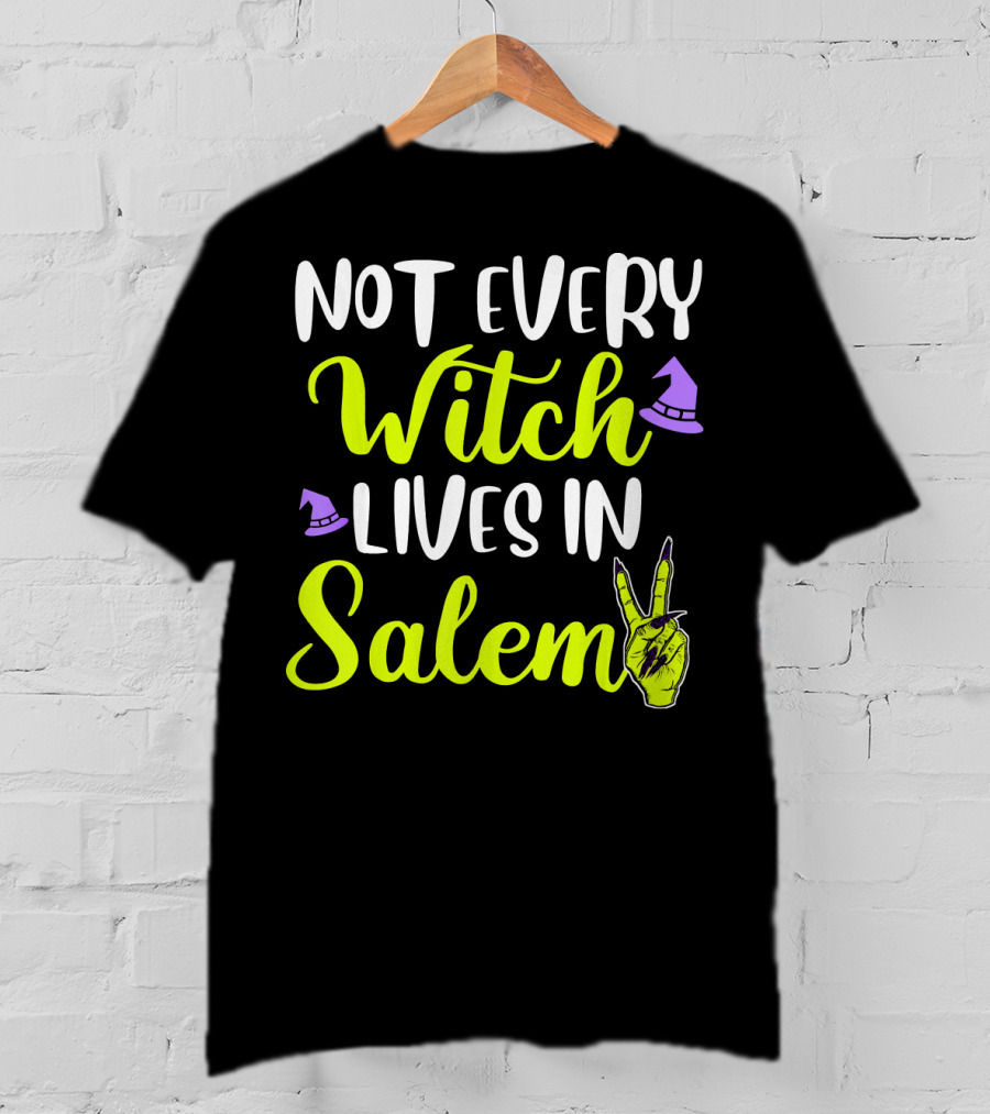 Not Every Witch Lives In Salem Hand With Hat And Peace Sign T-Shirt
