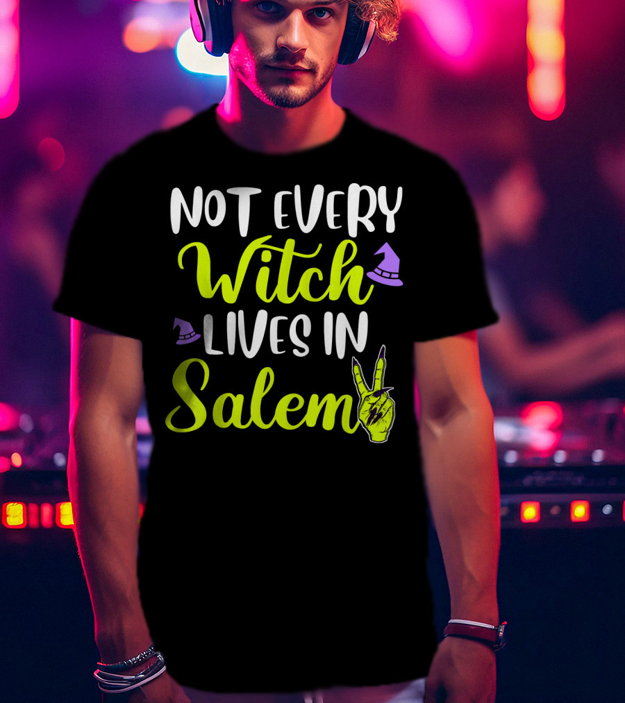 Not Every Witch Lives In Salem Hand With Hat And Peace Sign T-Shirt
