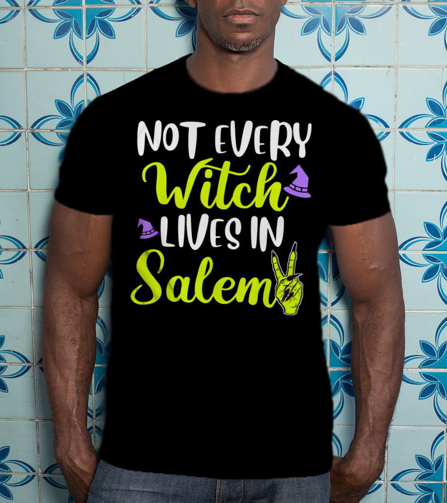 Not Every Witch Lives In Salem Hand With Hat And Peace Sign T-Shirt