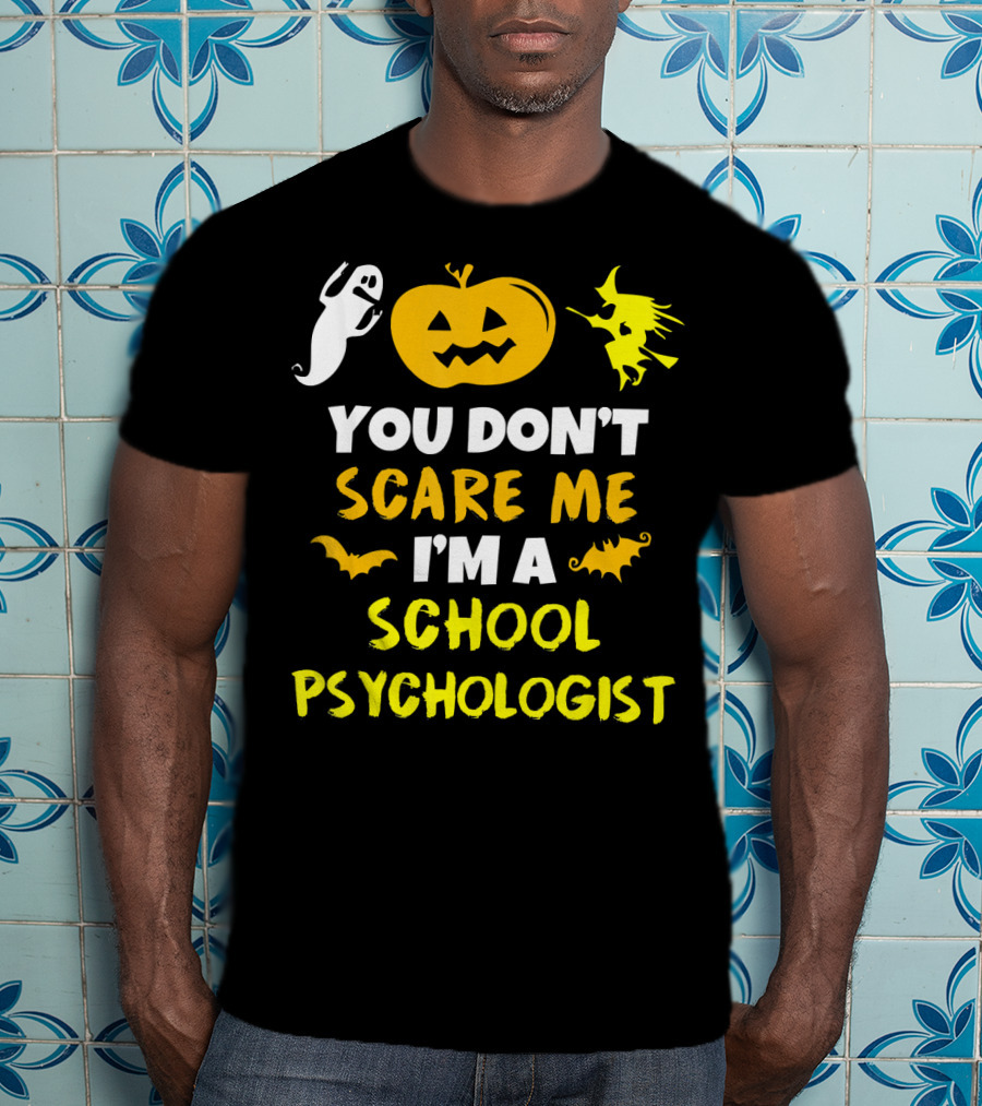 You Don't Scare Me I'm A School Psychologist Halloween Ghost Pumpkin Witch T-Shirt