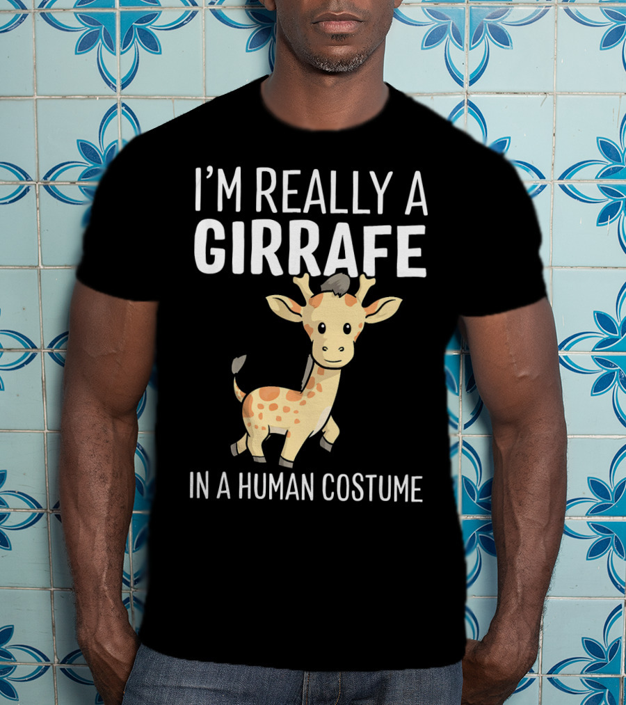 I'm Really A Giraffe IN A Human Costume T-Shirt