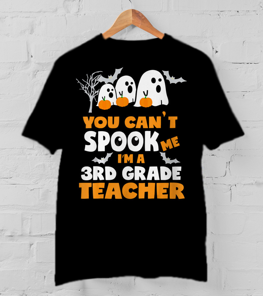 You Can't Spook Me I'm A 3rd Grade Teacher Halloween Ghosts Pumpkins Bats T-Shirt