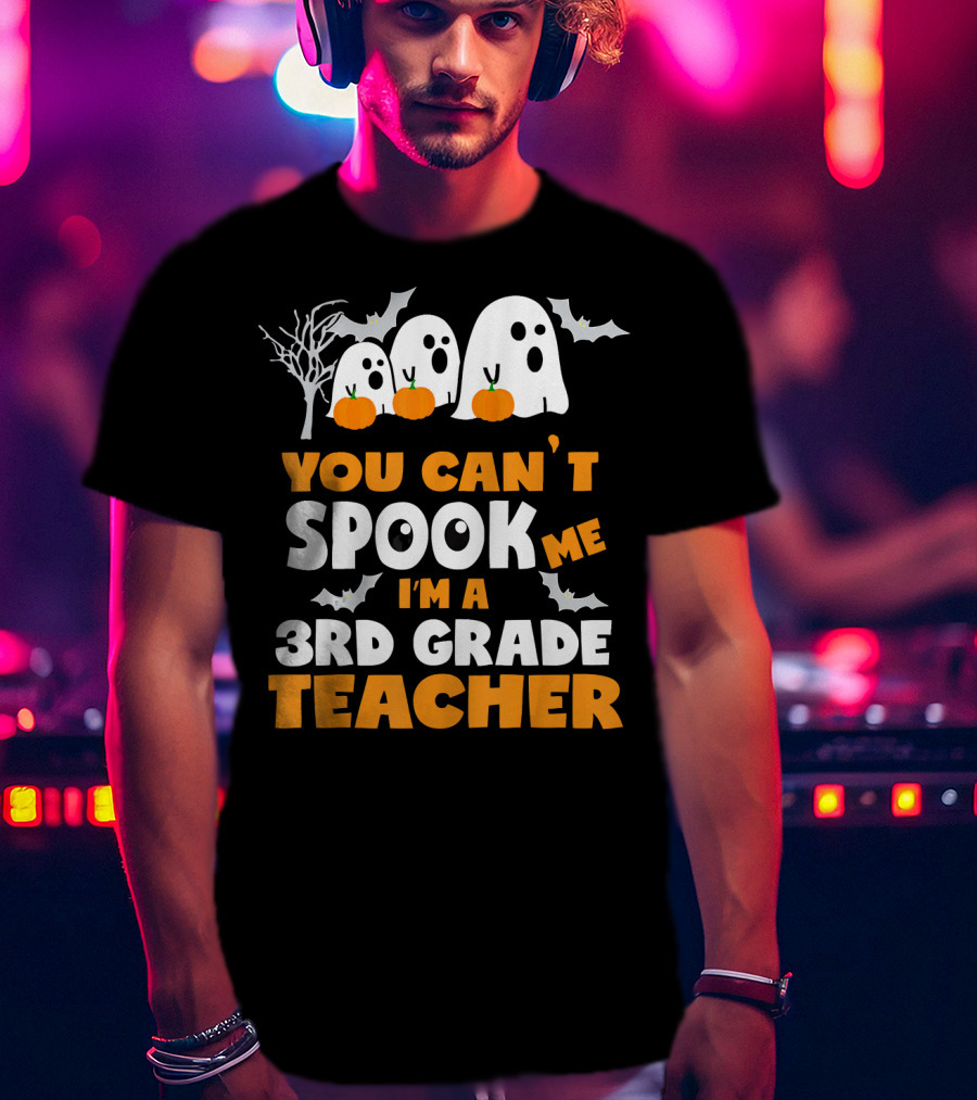You Can't Spook Me I'm A 3rd Grade Teacher Halloween Ghosts Pumpkins Bats T-Shirt
