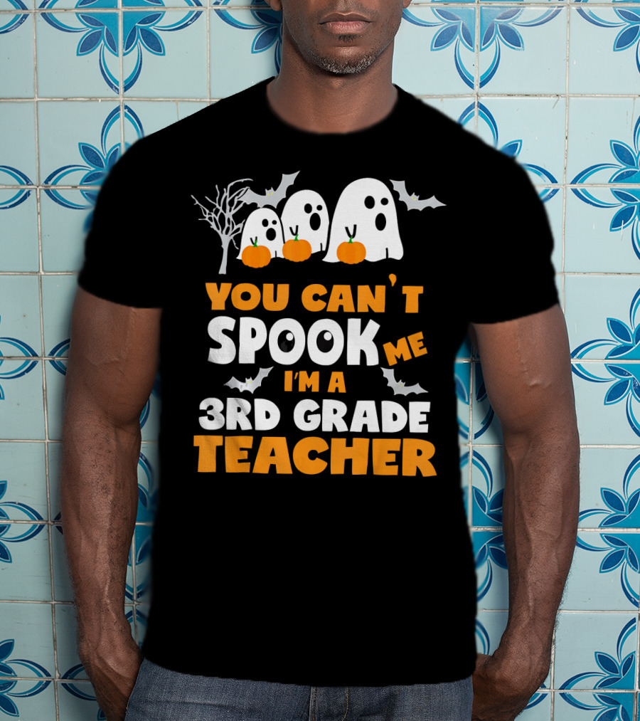 You Can't Spook Me I'm A 3rd Grade Teacher Halloween Ghosts Pumpkins Bats T-Shirt