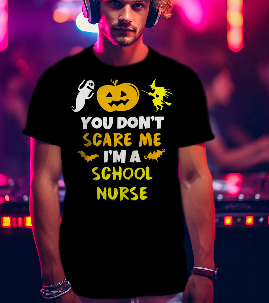 You Don't Scare Me I'm A School Nurse Halloween Ghost Pumpkin Witch T-Shirt
