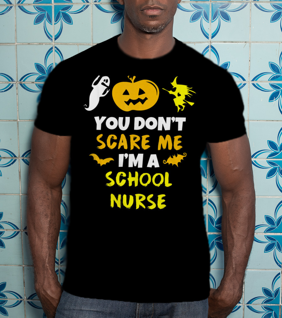 You Don't Scare Me I'm A School Nurse Halloween Ghost Pumpkin Witch T-Shirt