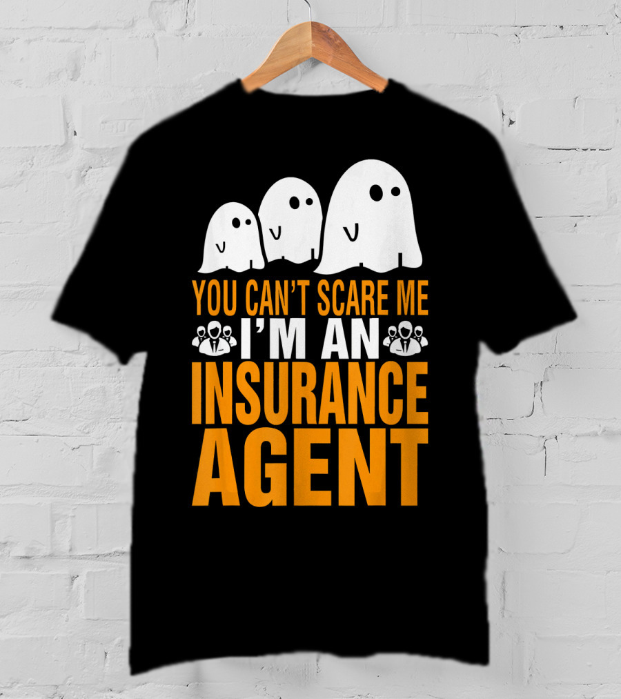 You Can't Scare Me I'm An Insurance Agent Ghosts T-Shirt