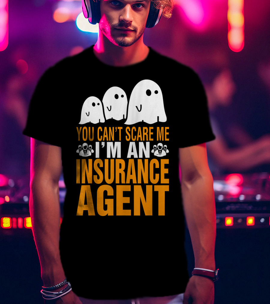 You Can't Scare Me I'm An Insurance Agent Ghosts T-Shirt
